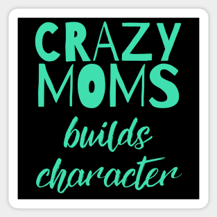 Having a Crazy Mom Builds Character Funny Saying Sticker